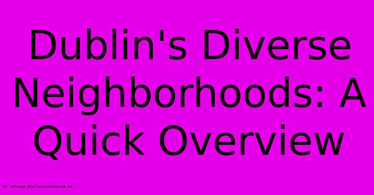 Dublin's Diverse Neighborhoods: A Quick Overview