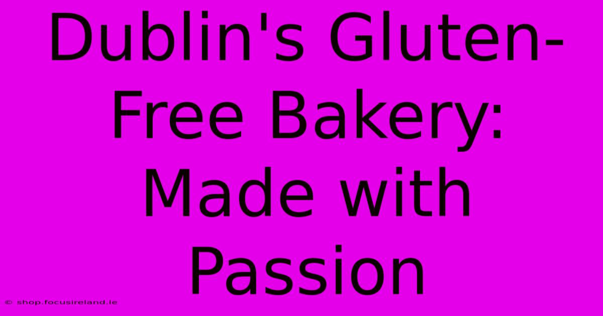 Dublin's Gluten-Free Bakery: Made With Passion