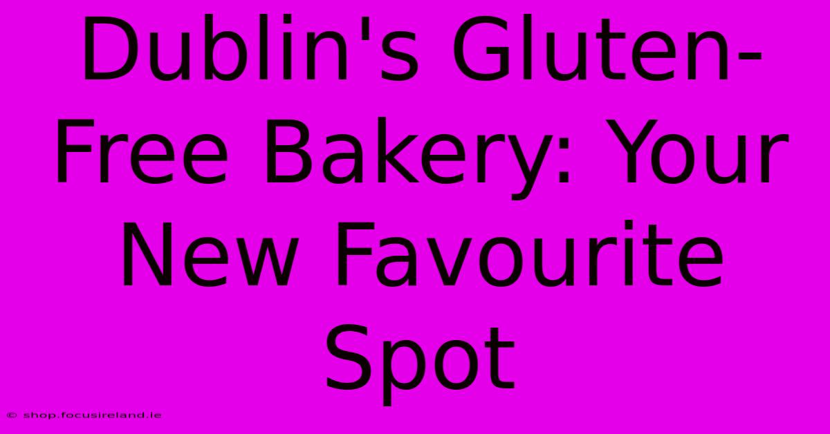 Dublin's Gluten-Free Bakery: Your New Favourite Spot