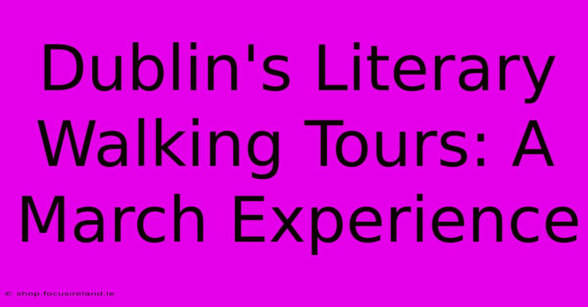 Dublin's Literary Walking Tours: A March Experience