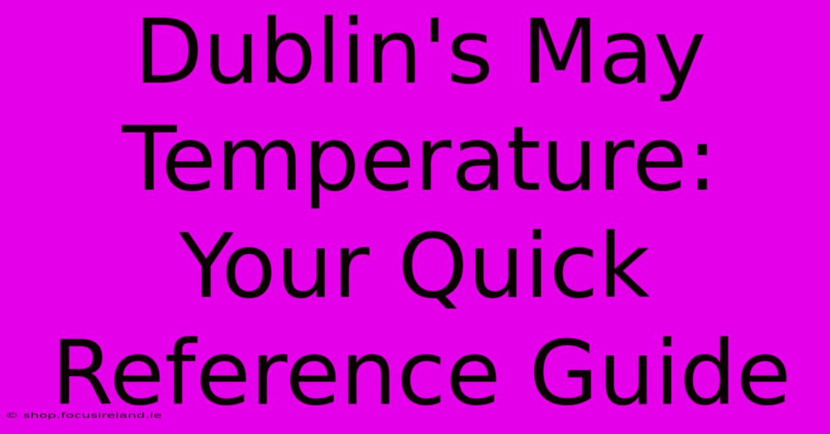 Dublin's May Temperature: Your Quick Reference Guide