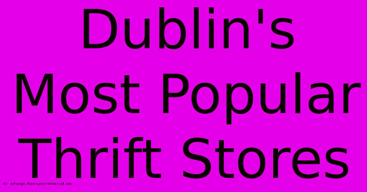 Dublin's Most Popular Thrift Stores