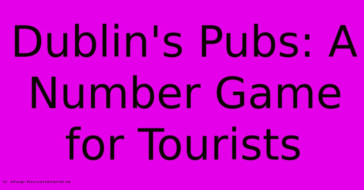 Dublin's Pubs: A Number Game For Tourists