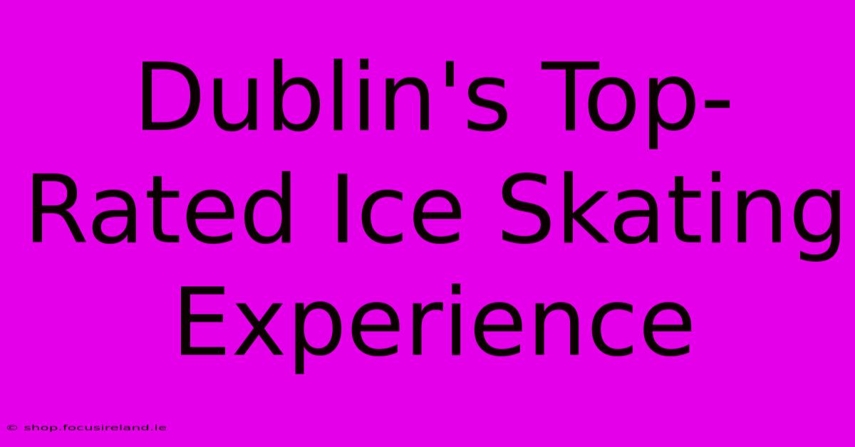 Dublin's Top-Rated Ice Skating Experience