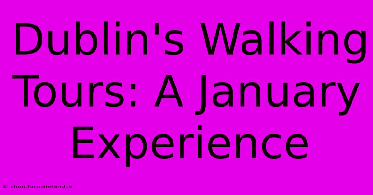 Dublin's Walking Tours: A January Experience