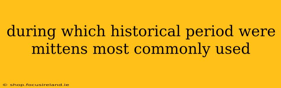 during which historical period were mittens most commonly used