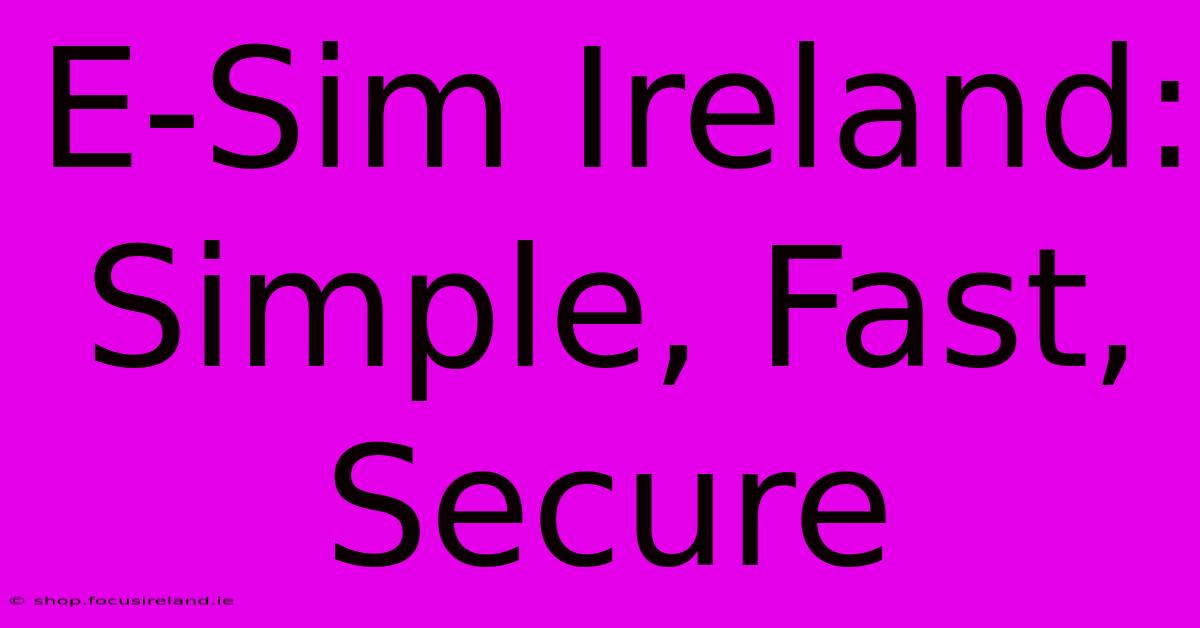 E-Sim Ireland: Simple, Fast, Secure