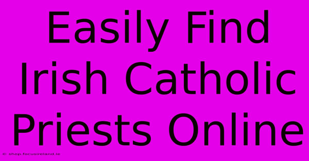 Easily Find Irish Catholic Priests Online