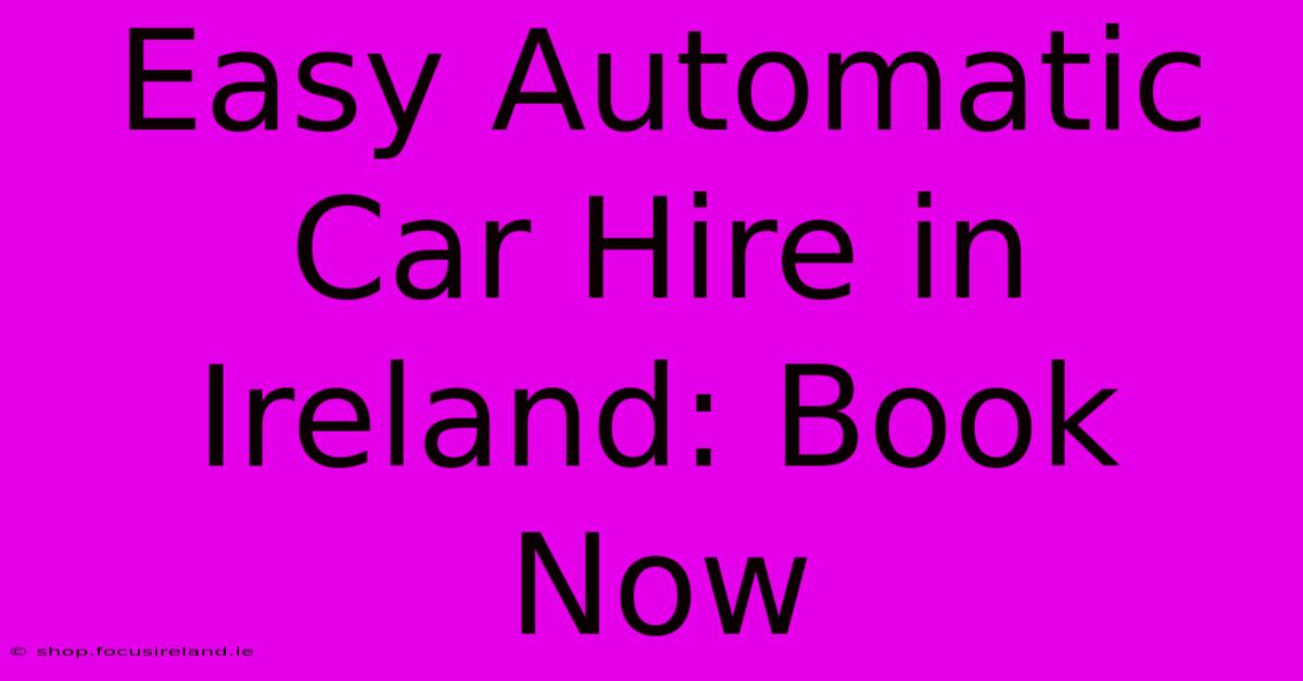 Easy Automatic Car Hire In Ireland: Book Now