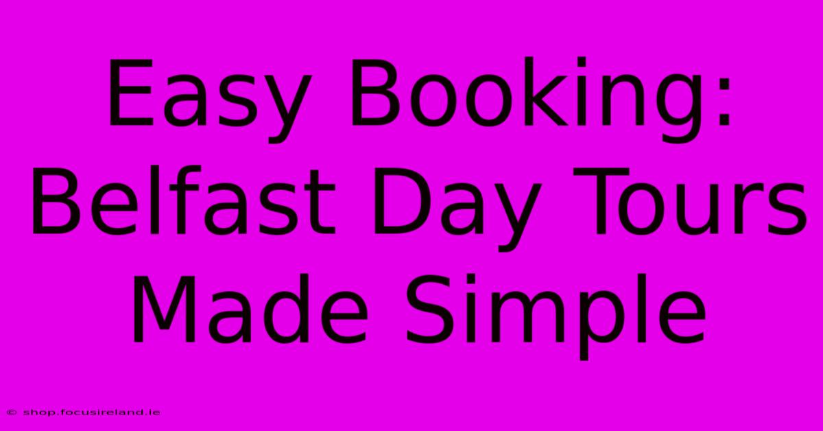 Easy Booking: Belfast Day Tours Made Simple