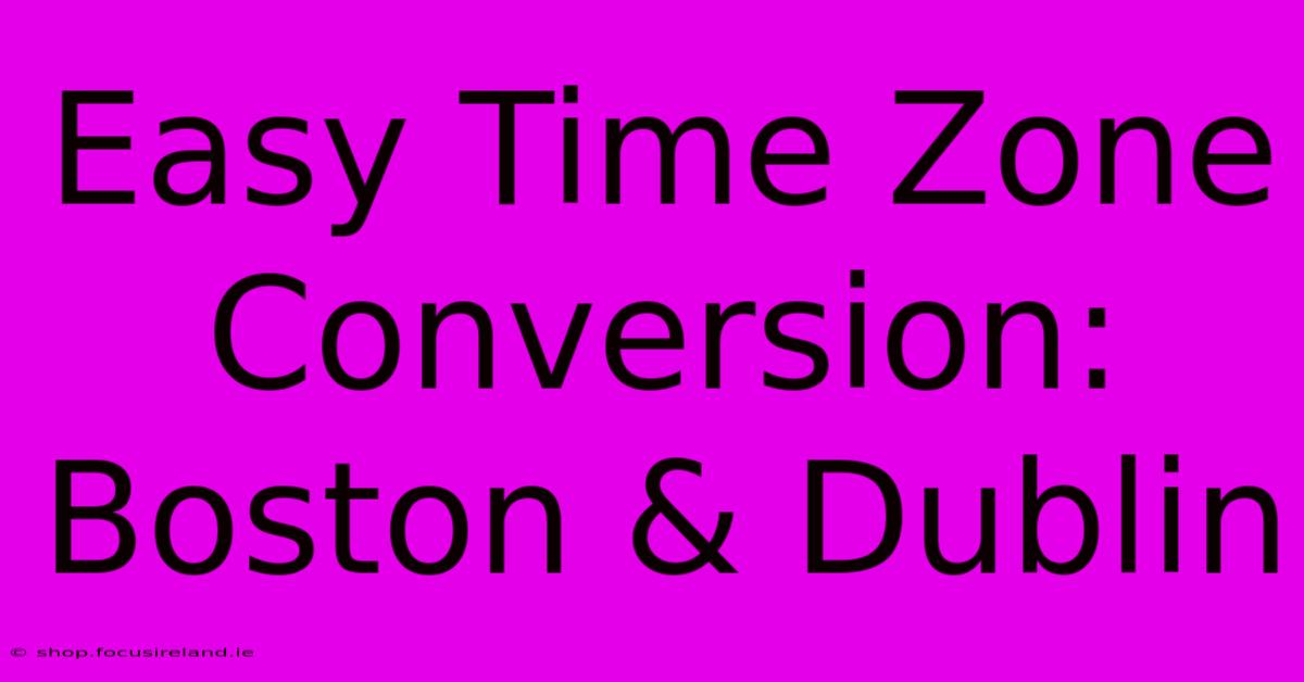 Easy Time Zone Conversion: Boston & Dublin