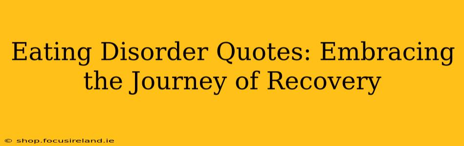 Eating Disorder Quotes: Embracing the Journey of Recovery
