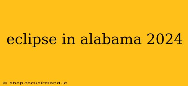 eclipse in alabama 2024