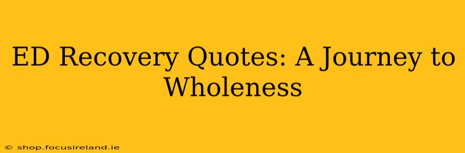 ED Recovery Quotes: A Journey to Wholeness