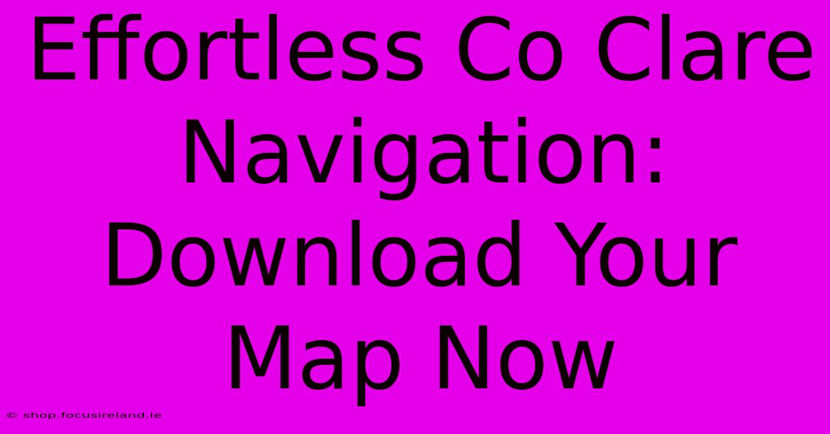 Effortless Co Clare Navigation: Download Your Map Now