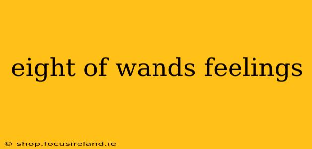 eight of wands feelings