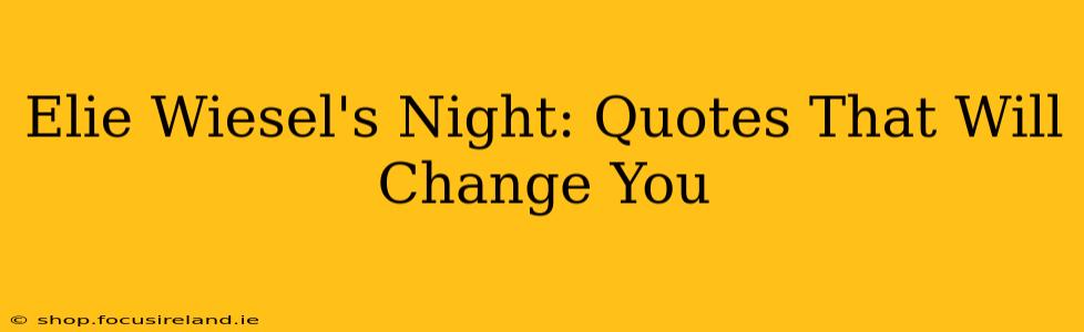 Elie Wiesel's Night: Quotes That Will Change You