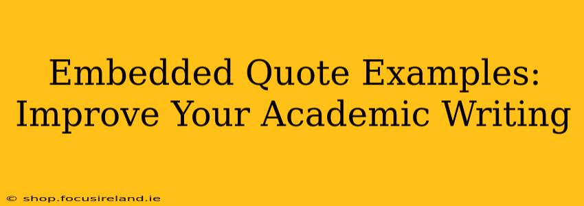 Embedded Quote Examples:  Improve Your Academic Writing
