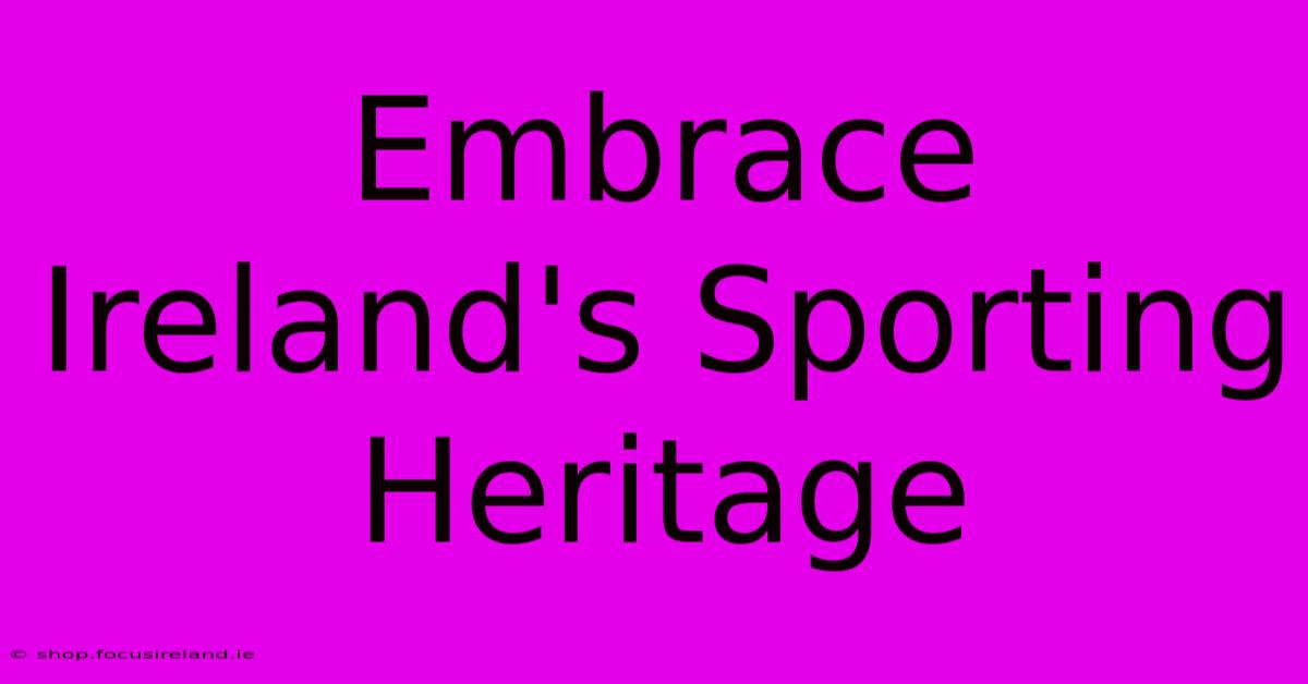 Embrace Ireland's Sporting Heritage