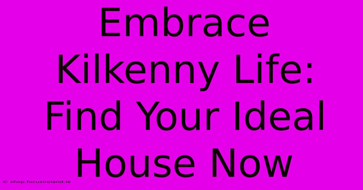 Embrace Kilkenny Life: Find Your Ideal House Now