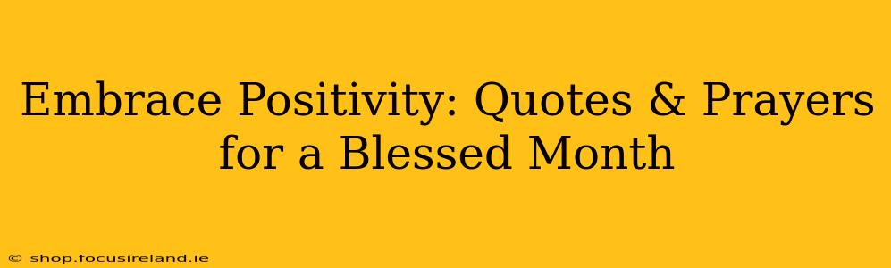 Embrace Positivity: Quotes & Prayers for a Blessed Month