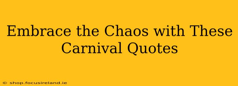 Embrace the Chaos with These Carnival Quotes
