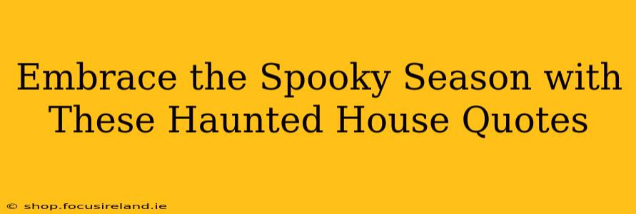 Embrace the Spooky Season with These Haunted House Quotes