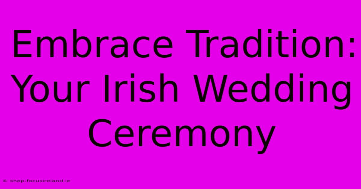 Embrace Tradition: Your Irish Wedding Ceremony