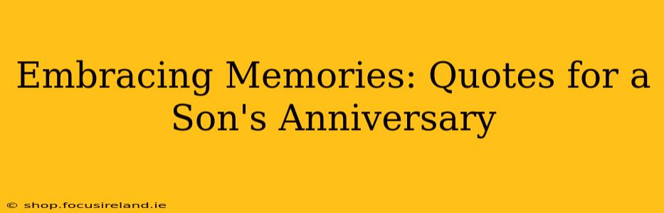 Embracing Memories: Quotes for a Son's Anniversary