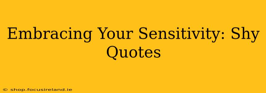 Embracing Your Sensitivity: Shy Quotes