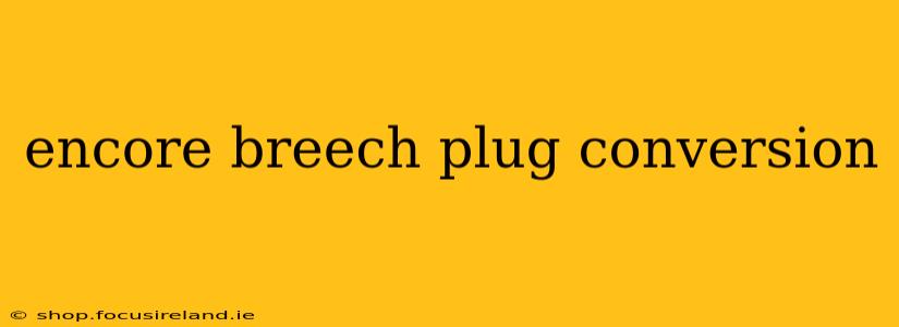 encore breech plug conversion