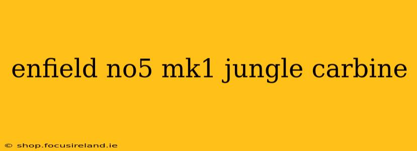enfield no5 mk1 jungle carbine