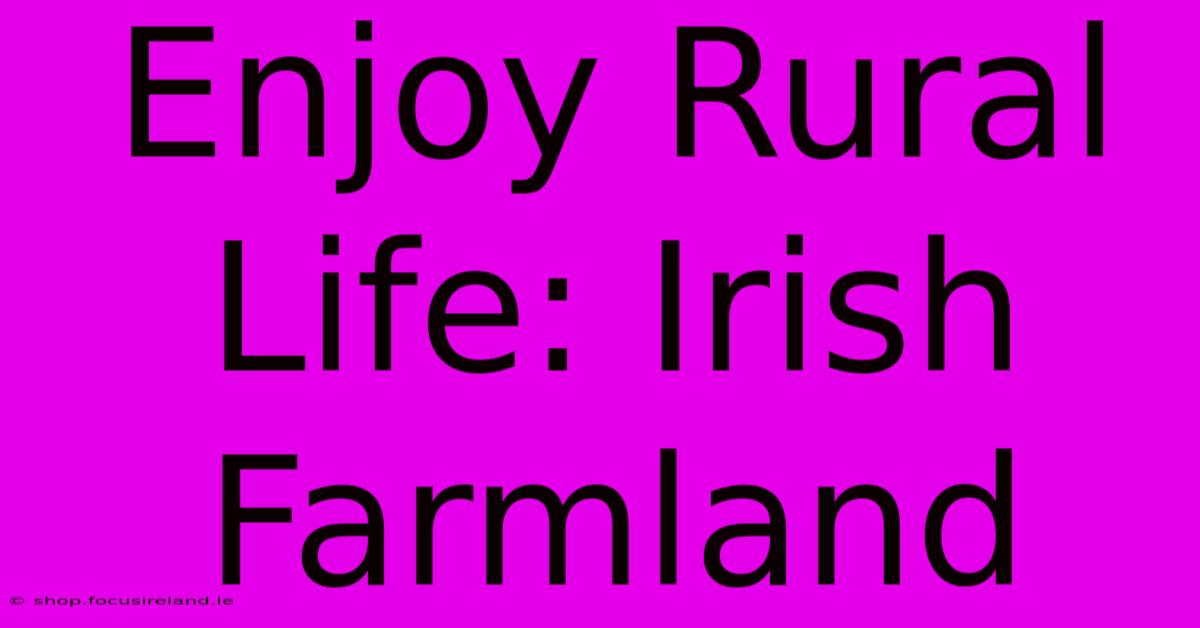 Enjoy Rural Life: Irish Farmland