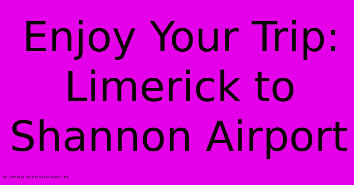 Enjoy Your Trip: Limerick To Shannon Airport