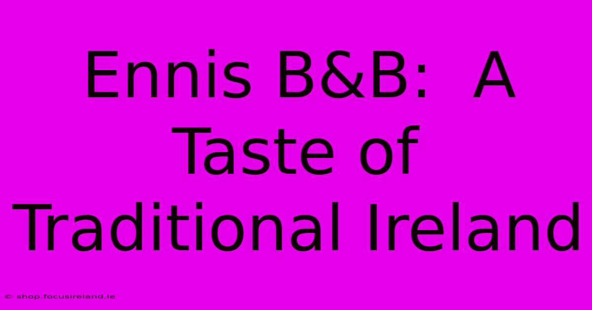 Ennis B&B:  A Taste Of Traditional Ireland