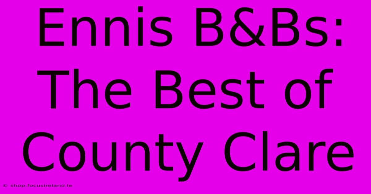 Ennis B&Bs: The Best Of County Clare