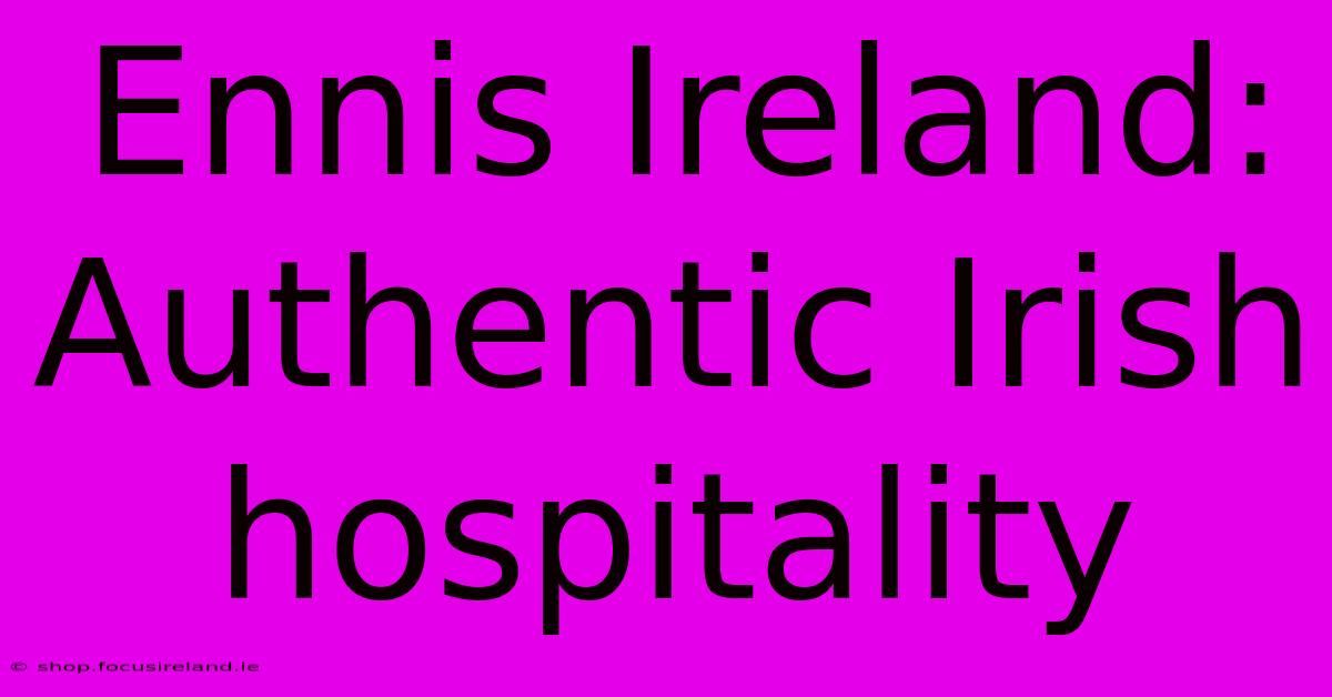 Ennis Ireland: Authentic Irish Hospitality