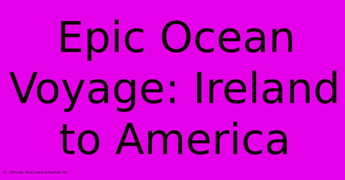 Epic Ocean Voyage: Ireland To America