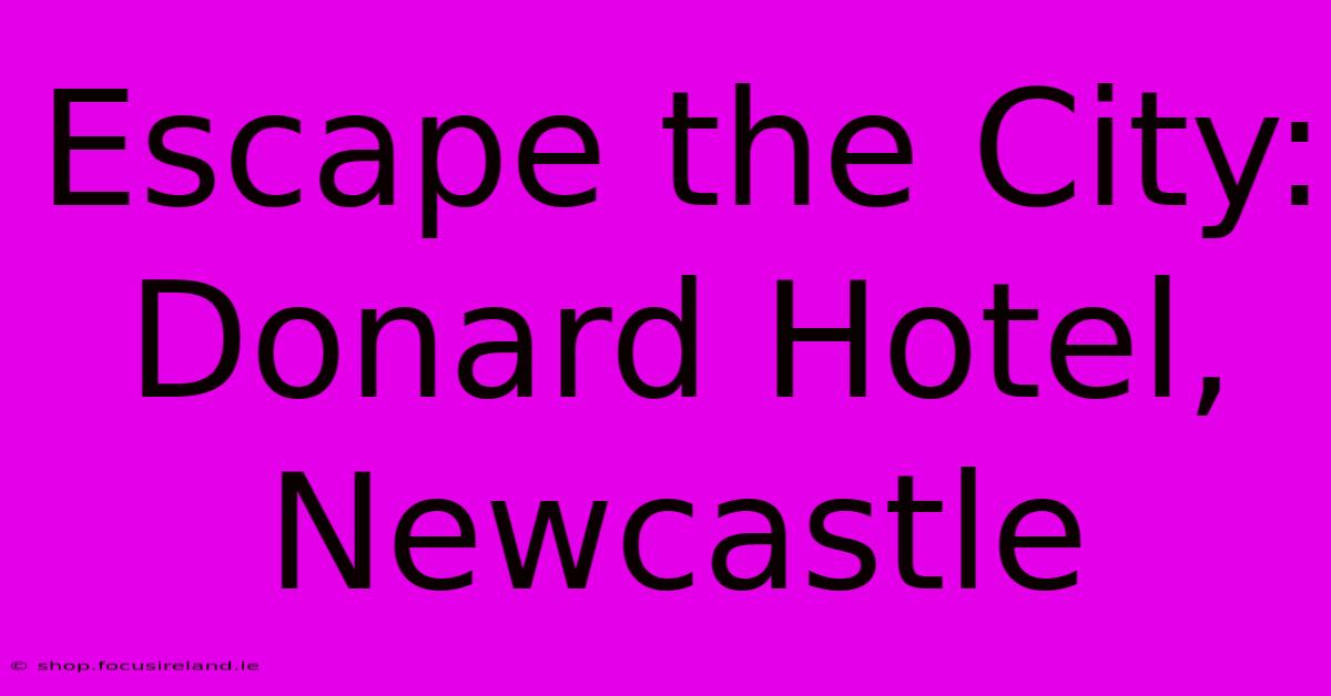 Escape The City: Donard Hotel, Newcastle