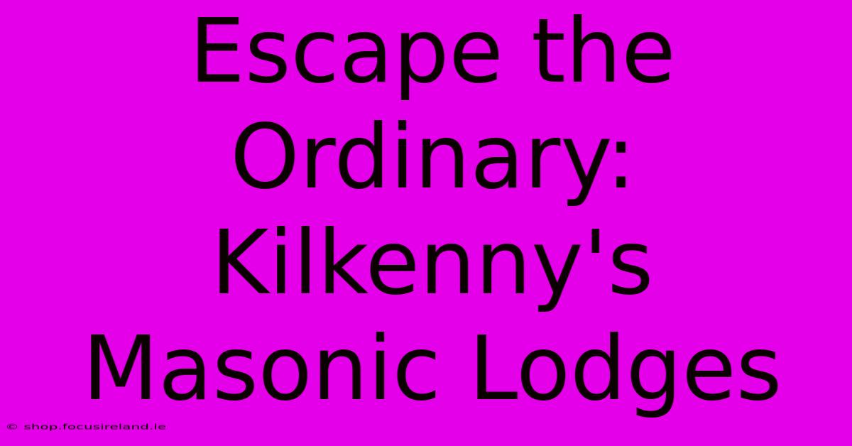 Escape The Ordinary: Kilkenny's Masonic Lodges