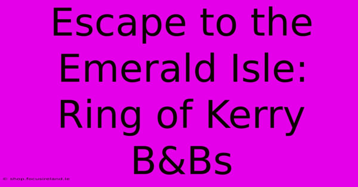 Escape To The Emerald Isle: Ring Of Kerry B&Bs