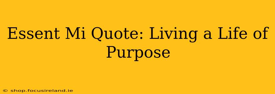 Essent Mi Quote: Living a Life of Purpose