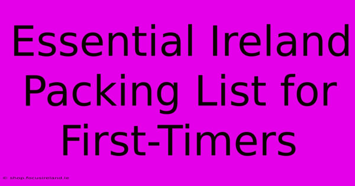 Essential Ireland Packing List For First-Timers