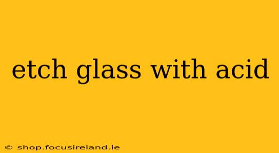 etch glass with acid