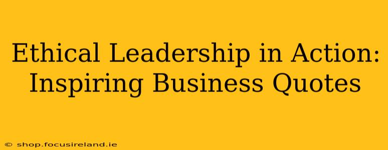 Ethical Leadership in Action: Inspiring Business Quotes