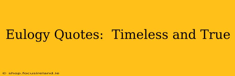 Eulogy Quotes:  Timeless and True