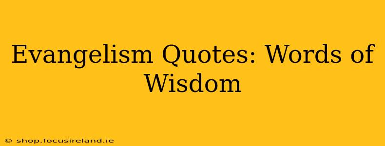 Evangelism Quotes: Words of Wisdom