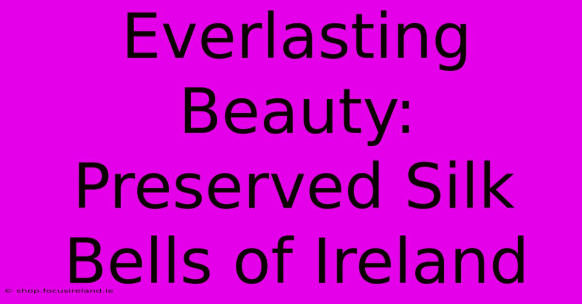 Everlasting Beauty: Preserved Silk Bells Of Ireland