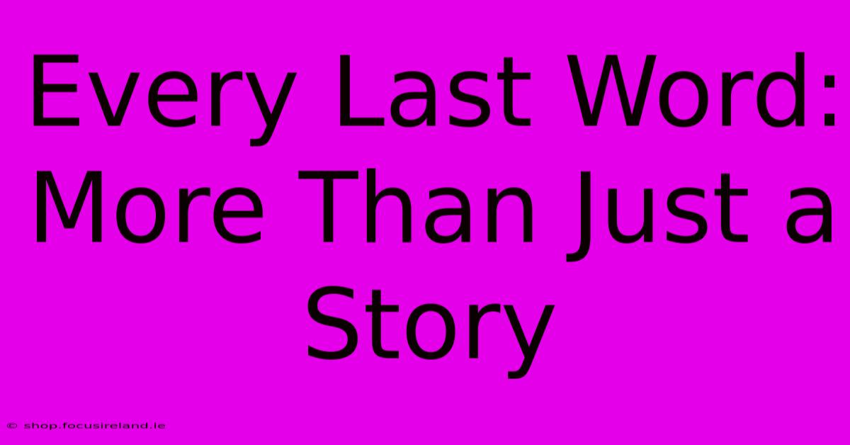 Every Last Word:  More Than Just A Story