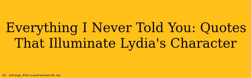 Everything I Never Told You: Quotes That Illuminate Lydia's Character
